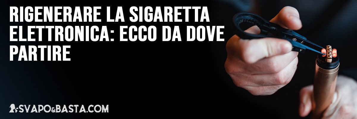 Rigenerare sigaretta elettronica